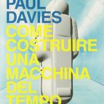 Come costruire una macchina del tempo di Paul Davies