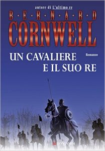 Un cavaliere e il suo Re di Bernard Cornwell