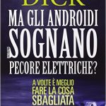 Ma gli androidi sognano pecore elettriche? di Philip K. Dick